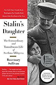 Stalin's Daughter: The Extraordinary and Tumultuous Life of Svetlana Alliluyeva by Rosemary Sullivan; 2015. Hardcover. (Library Discard)
