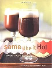 Some Like It Hot: 50 Drinks to Warm Your Spirits by Holly Burrows, Katie Walter; 2005. Hardcover. (F&amp;C)