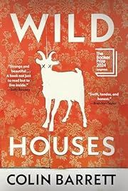 Wild Houses by Colin Barrett; 2024. Softcover.