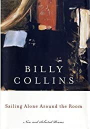 Sailing Alone Around the Room: New and Selected Poems by Billy Collins; 2001. Softcover.