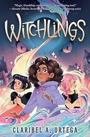 Witchlings by Claribel A. Ortega; 2022. Hardcover (Ch-FIC)