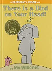 There Is a Bird On Your Head! (An Elephant and Piggie Book) by Mo Willems; 2007. Hardcover (Ch-PIC)