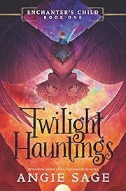 Twilight Hauntings (Enchanter's Child, Book One) by Angie Sage; 2020. Hardcover (Ch-FIC)