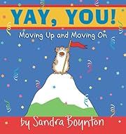Yay, You! : Moving Up and Moving On by Sandra Boynton; 2001. Hardcover. (CH-PIC)