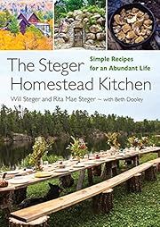 Steger Homestead Kitchen, The: Simple Recipes for an Abundant Life by Will Steger, Beth Dooley, Rita Mae Steger; 2022. Hardcover. (F&amp;C)