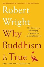 Why Buddhism is True: The Science and Philosophy of Meditation and Enlightenment by Robert Wright; 2017. Hardcover.