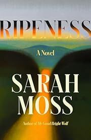 Ripeness by Sarah Moss; 2025. Hardcover.