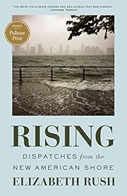 Rising: Dispatches from the New American Shore by Elizabeth Rush; 2019. Softcover.