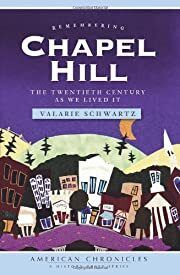 Remembering Chapel Hill: The Twentieth Century As We Lived It by Valarie Schwartz; 2009. Softcover. (CO-NC)