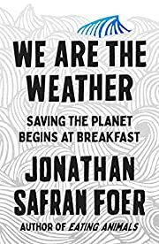 We Are the Weather by Jonathan Safran Foer; 2019. Softcover.