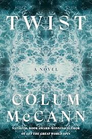 Twist by Colum McCann; 2025. Hardcover.