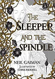 Sleeper and the Spindle, The by Neil Gaiman; 2015. Hardcover (Ch-FIC)