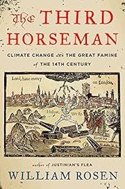 Third Horseman, The: Climate Change and the Great Famine of the 14th Century by William Rosen; 2014. Hardcover.