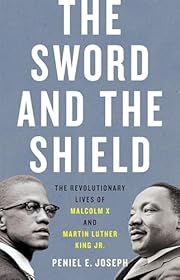 Sword and the Shield, The: The Revolutionary Lives of Malcolm X and Martin Luther King Jr. by Peniel E. Joseph; 2020. Hardcover.