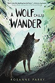 Wolf Called Wander, A by Rosanne Parry, Mónica Armiño (Illustrator); 2019. Hardcover (Ch-FIC)