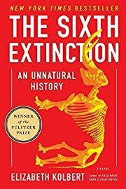 Sixth Extinction, The: An Unnatural History by Elizabeth Kolbert; 2015. Softcover.