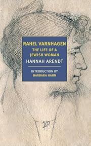 Rahel Varnhagen: The Life of a Jewish Woman by Hannah Arendt, Barbara Hahn (Introduction); 1958/2022. Softcover. (New York Review Books) (CO)