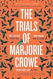 Trials of Marjorie Crowe, The by C. S. Robertson; 2024. Hardcover.