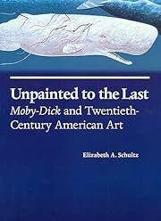 Unpainted to the Last: Moby-Dick and Twentieth-Century American Art by Elizabeth A. Schultz; 1995. Softcover. (LF)
