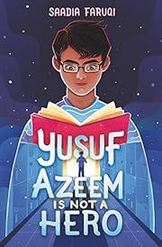 Yusuf Azeem Is Not a Hero by Saadia Faruqi; 2021. Hardcover. (Ch-FIC)