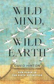 Wild Mind, Wild Earth: Our Place in the Sixth Extinction by David Hinton; 2022. Softcover.