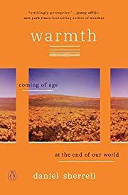 Warmth: Coming of Age at the End of Our World by Daniel Sherrell; 2021. Softcover.