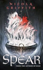 Spear by Nicola Griffith; 2022. Hardcover (YA)