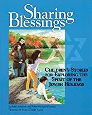 Sharing Blessings: Children's Stories for Exploring the Spirit of the Jewish Holidays by Rahel Musleah, Michael Klayman, Mary O'Keefe Young; 1997. Hardcover (Ch-NF)