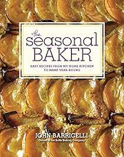 Seasonal Baker: Easy Recipes from My Home Kitchen to Make Year-Round, The by John Barricelli; 2012. Hardcover. (F&amp;C)