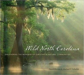 Wild North Carolina: Discovering the Wonders of Our State's Natural Communities by David Blevins, Michael Paul Schafale; 2011. Hardcover. (LF)