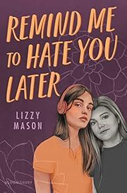 Remind Me to Hate You Later by Lizzy Mason; 2023. Hardcover. (YA)