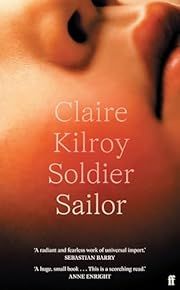 Soldier Sailor by Claire Kilroy; 2023. Hardcover.