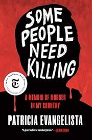 Some People Need Killing: A Memoir of Murder in My Country by Patricia Evangelista; 2023. Hardcover.