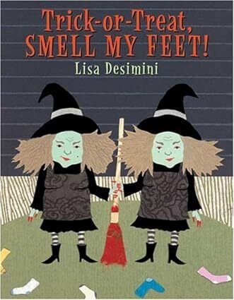 Trick-or-Treat, Smell My Feet! by Lisa Desimini. 2005. Hardcover (Ch-PIC)