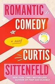Romantic Comedy by Curtis Sittenfeld; 2023. Hardcover.