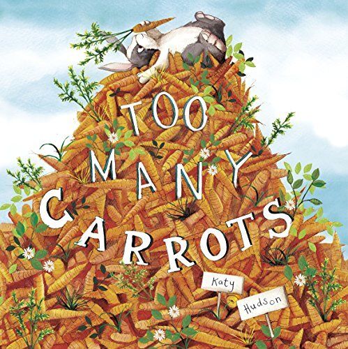 Too Many Carrots by Katy Hudson. 2016. Hardcover (Ch-PIC)