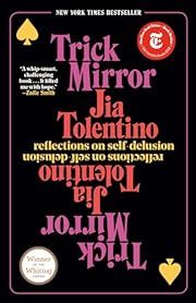 Trick Mirror: Reflections on Self Delusion by Jia Tolentino; 2020. Softcover.