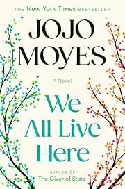 We All Live Here by Jojo Moyes; 2025. Hardcover.