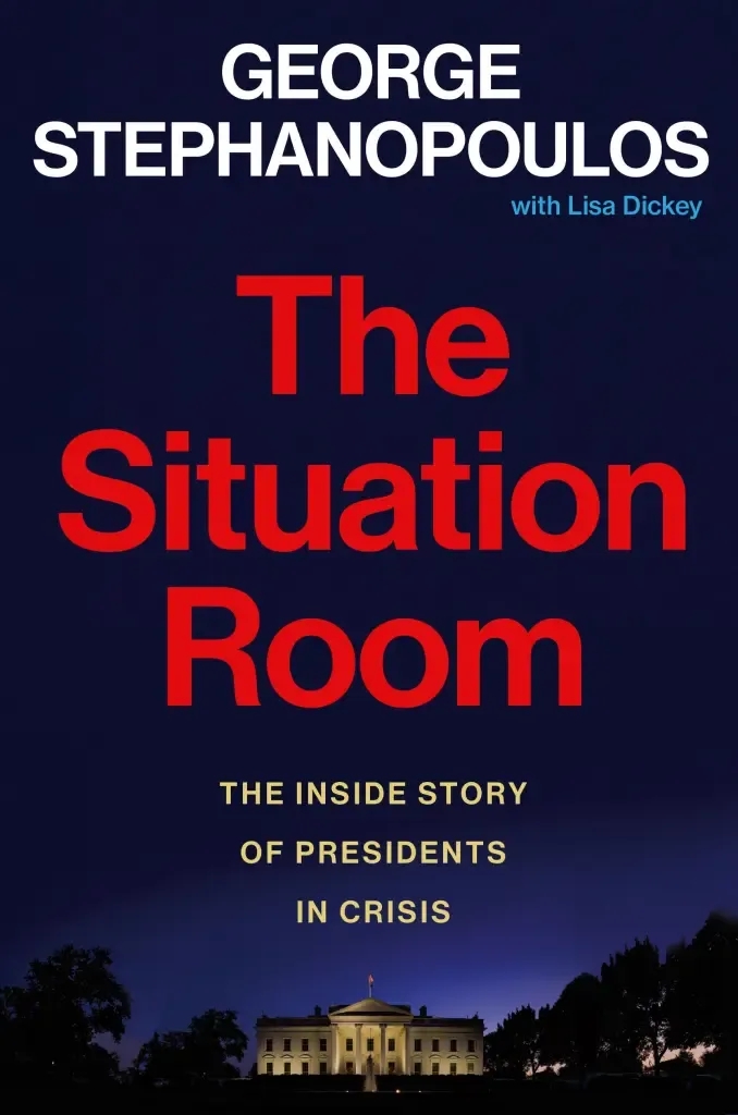 Situation Room, The: The Inside Story of Presidents in Crisis by George Stephanopoulos, Lisa Dickey; 2024. Hardcover.