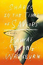 Sharks in the Time of Saviors by Kawai Strong Washburn; 2020. Hardcover.