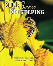 Simple, Smart Beekeeping by Kirsten Shoshanna Traynor, Michael Joseph Traynor; 2015. Softcover. (LF)