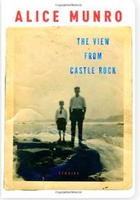 View from Castle Rock: Stories by Alice Munro; 2006.  Hardcover.