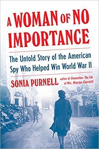 Woman of No Importance, A: The Untold Story of the American Spy Who Helped Win World War II, A by Sonia Purnell; 2019. Softcover.