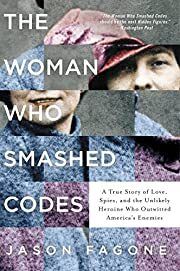 Woman Who Smashed Codes, The: A True Story of Love, Spies, and the Unlikely Heroine Who Outwitted America's Enemies by Jason Fagone; 2018. Softcover.