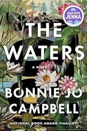 Waters, The by Bonnie Jo Campbell; 2024. Hardcover.