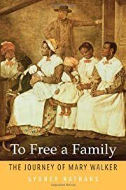 To Free a Family: The Journey of Mary Walker by Sydney Nathans; 2012. Softcover. (CO-NC)