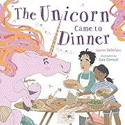 Unicorn Came to Dinner, The by Lauren DeStefano; 2020. Hardcover. (Ch-PIC)