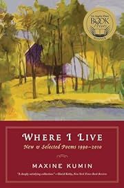 Where I Live: New &amp; Selected Poems 1990-2010 by Maxine Kumin; 2011. Softcover.