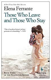 Those Who Leave and Those Who Stay (Neapolitan Novels #3) by Elena Ferrante, Ann Goldstein (Translator); 2014. Softcover.