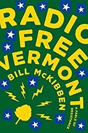 Radio Free Vermont by Bill McKibben; 2017. Hardcover.
